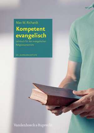 Kompetent Evangelisch: Lehrbuch Fur Den Evangelischen Religionsunterricht, 10. Jahrgangsstufe de Max W. Richardt