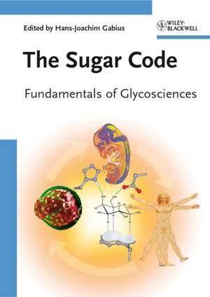 The Sugar Code – Fundamentals of Glycosciences de H–J Gabius