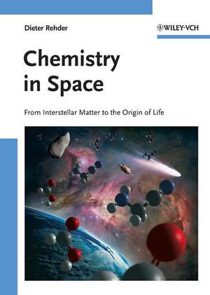 Chemistry in Space – From Interstellar Matter to the Origin of Life de D Rehder