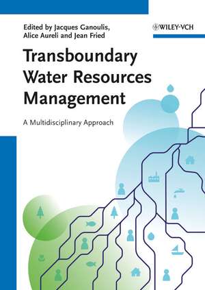 Transboundary Water Resources Management: A Multidisciplinary Approach de Jacques Ganoulis