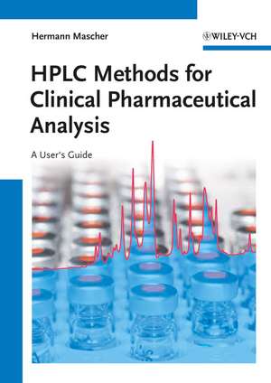 HPLC Methods for Clinical Pharmaceutical Analysis – A User′s Guide de H Mascher