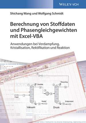 Berechnung von Stoffdaten und Phasengleichgewichten mit Excel–VBA – Anwendungen bei Verdampfung, Kristallisation, Rektifikation de S Wang