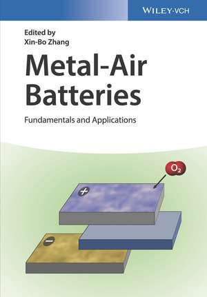 Metal–Air Batteries – Fundamentals and Applications de X–B Zhang