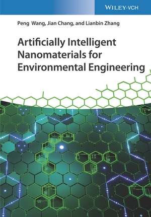 Artificially Intelligent Nanomaterials – For Environmental Engineering de P Wang