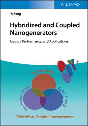 Hybridized and Coupled Nanogenerators – Design, Pe rformance and Applications de Y Yang