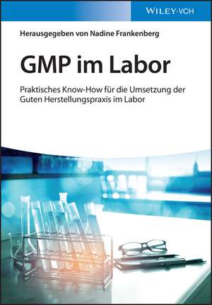 GMP im Labor – Die Gute Herstellungspraxis im Labor praktisch umgesetzt de N Frankenberg