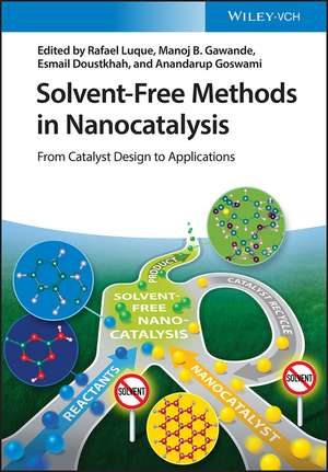 Solvent–Free Methods in Nanocatalysis – From Catalyst Design to Applications de R. Luque