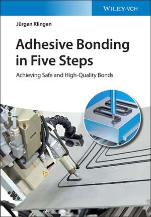 Adhesive Bonding in Five Steps – Achieving Safe and High Quality Bonds de J Klingen