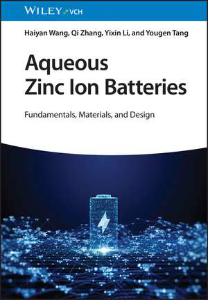 Aqueous Zinc Ion Batteries: Fundamentals, Materials, and Design de Haiyan Wang