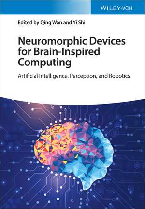 Neuromorphic Devices for Brain–inspired Computing – Artificial Intelligence, Perception and Robotics de Q Wan