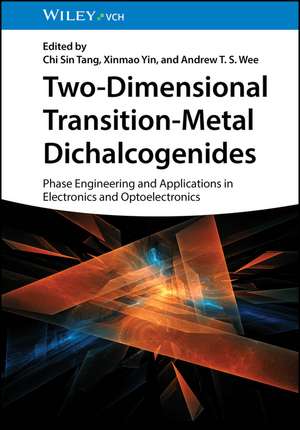 Two–Dimensional Transition–Metal Dichalcogenides – Phase Engineering and Applications in Electronics and Optoelectronics de CS Tang