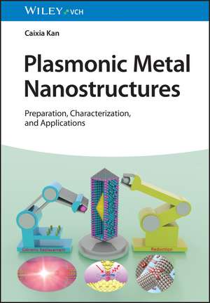 Plasmonic Metal Nanostructures – Preparation, Characterization, and Applications de C Kan