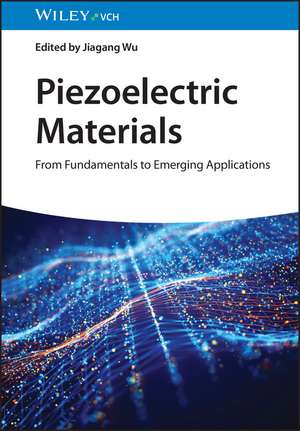 Piezoelectric Materials – From Fundamentals to Emerging Applications de J Wu