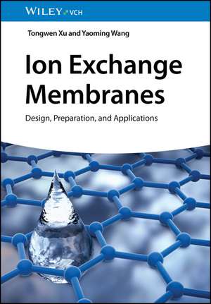 Ion Exchange Membranes – Design, Preparation, and Applications de T Xu