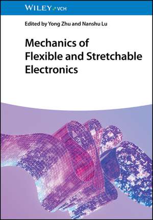 Mechanics of Flexible and Stretchable Electronics de Y Zhu