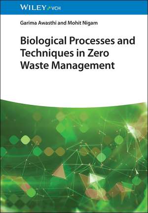 Biological Processes and Techniques in Zero Waste Management de Garima Awasthi