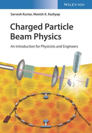 Charged Particle Beam Physics – An Introduction for Physicists and Engineers de S. Kumar