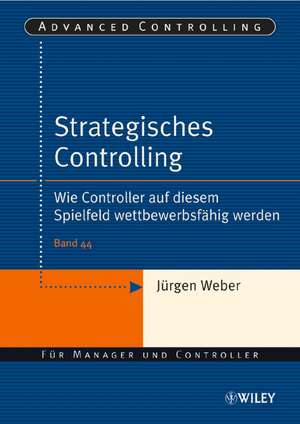 Strategisches Controlling: Wie Controller auf diesem Spielfeld wettbewerbsfähig werden de Jürgen Weber