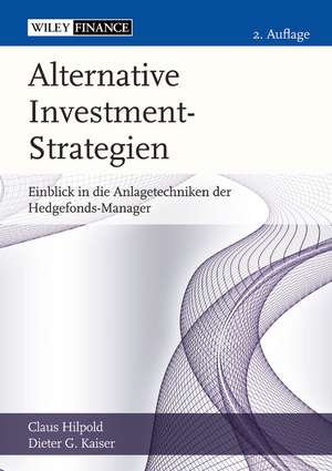 Alternative Investment–Strategien Einblick in die Anlagetechniken der Hedgefonds–Manager de C Hilpold