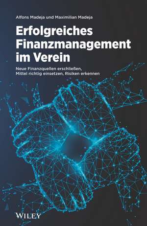 Erfolgreiches Finanzmanagement im Verein – Neue Finanzquellen erschlieβen, Mittel richtig einsetzen, Risiken erkennen de A Madeja