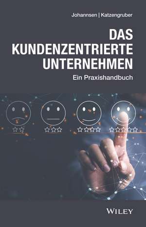 Customer Centricity Company – Das Praxishandbuch für kundenzentrierte Unternehmen de D Johannsen