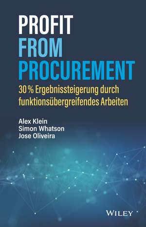 Profit from Procurement – 30% Ergebnissteigerung durch funktionsübergreifendes Arbeiten de A. Klein