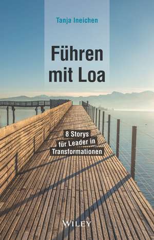 Führen mit Loa – 8 Storys für Leader in Transformationen de T Ineichen