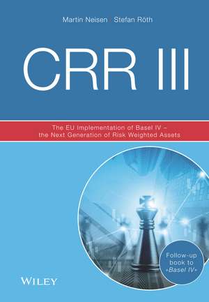 CRR III 3e – The EU Implementation of Basel IV – the Next Generation of Risk Weighted Assets de M Neisen