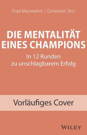 Die Mentalität eines Champions – In 12 Runden zu unschlagbarem Erfolg de F Mayweather