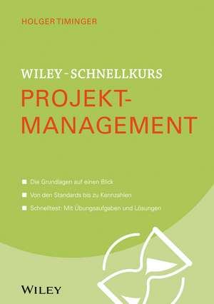 Wiley–Schnellkurs Projektmanagement de H Timinger