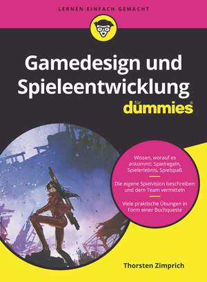 Gamedesign und Spieleentwicklung für Dummies de T Zimprich