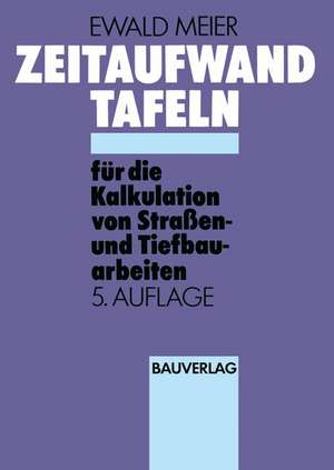 Zeitaufwand Tafeln für die Kalkulation von Straßen-und Tiefbauarbeiten de Ewald Meier