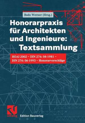 Honorarpraxis für Architekten und Ingenieure: Textsammlung: HOAI 2002 — DIN 276:04-1981 — DIN 276:06-1993 — Honorarvorschläge de Bodo Werner