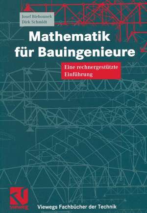 Mathematik für Bauingenieure: Eine rechnergestützte Einführung de Josef Biehounek