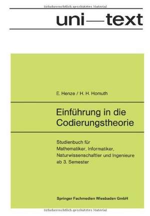 Einführung in die Codierungstheorie: Studienbuch für Mathematiker, Informatiker, Naturwissenschaftler und Ingenieure ab 3. Semester de Ernst Henze