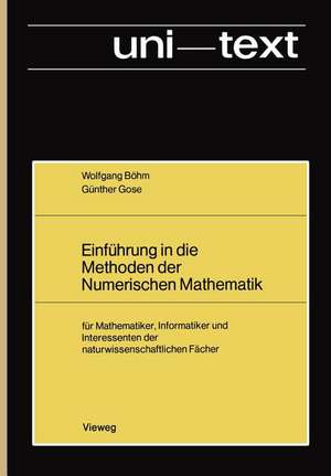 Einführung in die Methoden der Numerischen Mathematik: für Mathematiker, Informatiker und Interessenten der naturwissenschaftlichen Fächer de Wolfgang Böhm