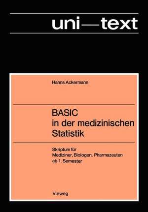 BASIC in der medizinischen Statistik: Skriptum für Mediziner, Biologen, Pharmazeuten ab 1. Semester de Hanns Ackermann