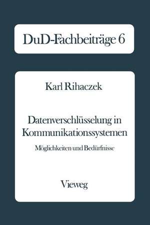 Datenverschlüsselung in Kommunikationssystemen: Möglichkeiten und Bedürfnisse de Karl Rihaczek