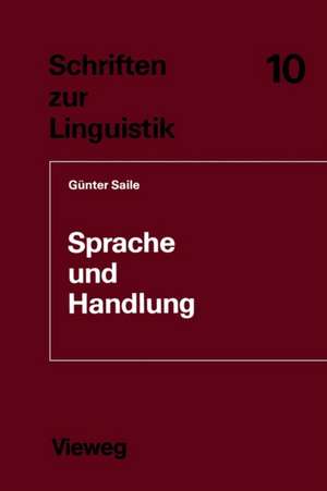 Sprache und Handlung: Eine sprachwissenschaftliche Untersuchung von Handhabe-Verben, Orts- und Richtungsadverbialen am Beispiel von Gebrauchsanweisungen de Günter Saile