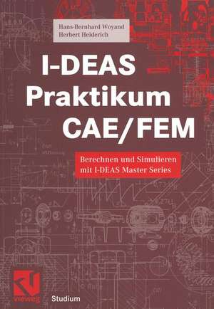 I-DEAS Praktikum CAE/FEM: Berechnen und Simulieren mit I-DEAS Master Series de Hans-Bernhard Woyand