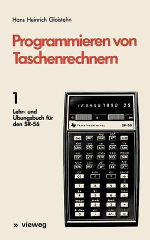 Programmieren von Taschenrechnern: 1 Lehr- und Übungsbuch für den SR-56 de Hans Heinrich Gloistehn