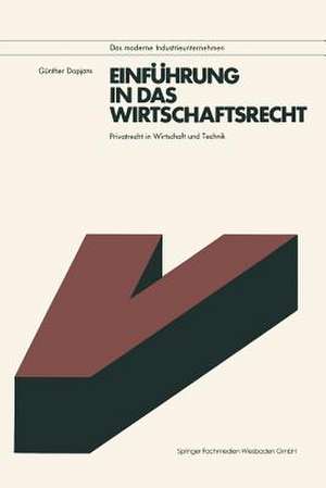 Einführung in das Wirtschaftsrecht: Privatrecht in Wirtschaft und Technik mit Anleitungen zur Lösung praktischer Fälle de Günther Dopjans