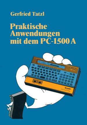 Praktische Anwendungen mit dem PC 1500 A: 30 BASIC-Programme de Gerfried Tatzl