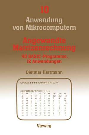 Angewandte Matrizenrechnung: 40 BASIC-Programme 12 Anwendungen de Dietmar Herrmann