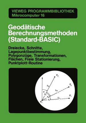 Geodätische Berechnungsmethoden (Standard-BASIC): Dreiecke, Schnitte, Lagepunktbestimmung, Polygonzüge, Transformationen, Flächen, Freie Stationierung, Punktplott-Routine de Günther Stegner