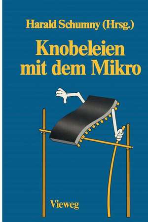 Knobeleien mit dem Mikro: 8 Aufgaben, gelöst mit 15 verschiedenen Computern in 57 Versionen sowie 13 ungelöste Aufgaben de Harald Schumny