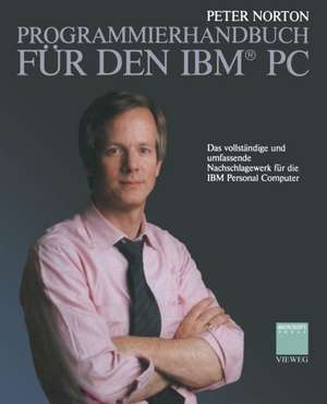 Programmierhandbuch für den IBM® PC: Das vollständige und umfassende Nachschlagewerk für die IBM Personal Computer de Peter Norton