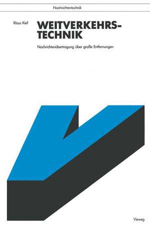 Weitverkehrstechnik: Nachrichtenübertragung über große Entfernungen de Klaus Kief