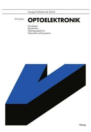 Optoelektronik: Grundlagen, Bauelemente, Übertragungstechnik, Netzwerke und Bussysteme de Dirk Jansen