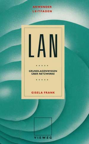 Anwenderleitfaden LAN: Grundlagenwissen über Netzwerke de Gisela Frank